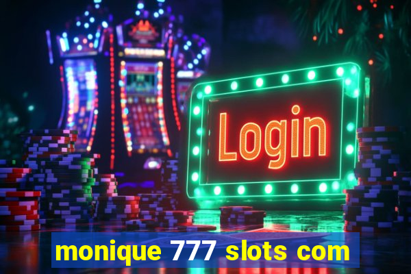 monique 777 slots com